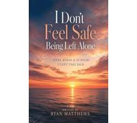 I Don't Feel Safe Being Left Alone: Seven Words & 30 Hours I Can't Take Back