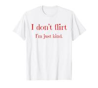 I Don't Flirt I'm Just Kind Sassy Bold Confident Humor T-Shirt