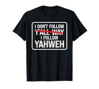 I Don't Follow Y'all Way I Follow Yahweh Christian T-Shirt