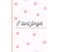 I don't forget; I just prioritize the unimportant stuff: Funny Gift Notebook Journal for Friends and Family