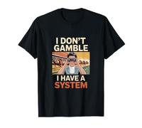 I Dont Gamble I Have A System Racing Bettor T-Shirt