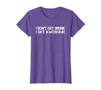 I Don't Get Drunk I Get Awesome Funny Drinking T-Shirt
