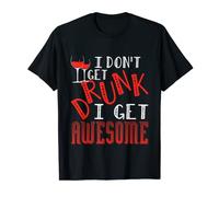 I Don't Get Drunk I Get Awesome T-Shirt