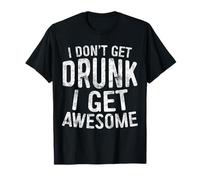 I Don't Get Drunk I Get Awesome T-Shirt Funny Drinking Gift T-Shirt