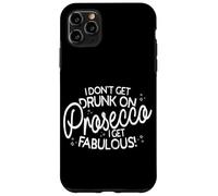 I Don't Get Drunk On Prosecco I Get Fabulous Drink Party Case for iPhone 11 Pro Max