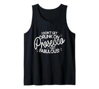 I Don't Get Drunk On Prosecco I Get Fabulous Drink Party Tank Top