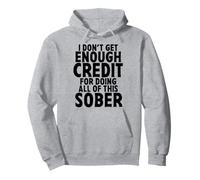 I Don't Get Enough Credit For Doing All Of This Sober Funny Pullover Hoodie