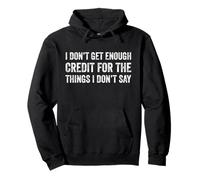 I Don't Get Enough Credit For The Things I Don't Say Pullover Hoodie