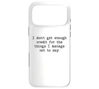 I Don't Get Enough Credit for the Things I Manage Not to Say Case for iPhone 17 Pro Max