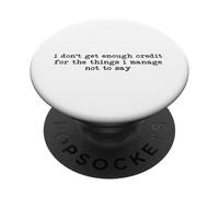 I Don't Get Enough Credit for the Things I Manage not to Say PopSockets Adhesive PopGrip