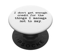 I Don't Get Enough Credit for the Things I Manage Not to Say PopSockets Adhesive PopGrip
