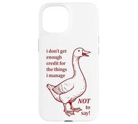 I Don't Get Enough Credit for The Things I Mange Not Say Case for iPhone 15