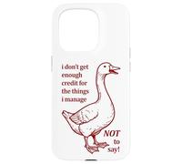 I Don't Get Enough Credit for The Things I Mange Not Say Case for iPhone 15 Pro