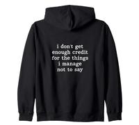 I don't get enough credit for the things I mange not say Zip Hoodie