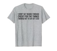 I Don't Get Enough Credit Humorous Funny Sarcastic Saying T-Shirt