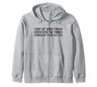 I Don't Get Enough Credit Humorous Funny Sarcastic Saying Zip Hoodie