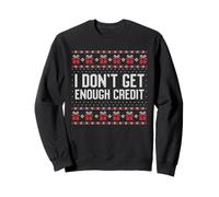 I don't get enough credit ugly Christma sweater Sweatshirt