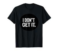 I Don't get it Stamp T-Shirt