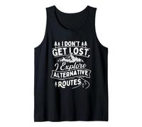 I Don't Get Lost I Explore Alternative Routes - Hiker Hiking Tank Top