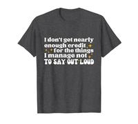 I Don't get Nearly Enough Credit for The Things i Manage not T-Shirt, Men, Dark Heather Grey, XX-Large