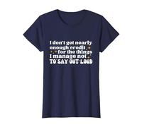 I Don't get Nearly Enough Credit for The Things i Manage not T-Shirt, Women, Navy Blue, Medium