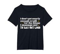 I Don't get Nearly Enough Credit for The Things i Manage not T-Shirt, Women's Plus, Black, 5X
