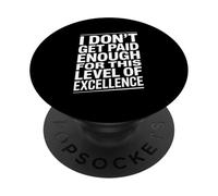 I Don't Get Paid Enough For This Level Of Excellence PopSockets Adhesive PopGrip