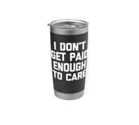 I Don't Get Paid Enough to Care - Fun Saying Office Job Work Stainless Steel Insulated Tumbler
