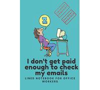 'I Don't Get Paid Enough to Check My Emails' Lined Notebook for Office Workers: Funny Office Worker Gift, 6"x9", 120 Pages, for Notes, Thoughts, Lists, Great Present for Office Employees