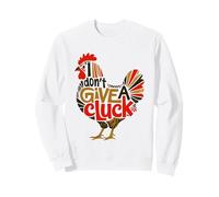 I Don't Give A Cluck Funny Chicken Attitude Pun Sassy Saying Sweatshirt