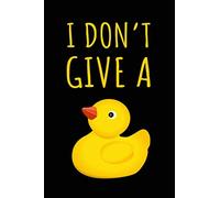 I Don't Give A Duck: Punny Adult Humor Rubber Duck Notebook