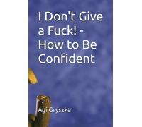 I Don't Give a Fuck! - How to Be Confident