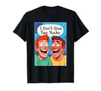 I Don't Give Two Yucks Funny Laughing Idiots T-Shirt