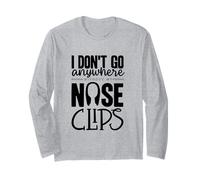 I Dont Go Nose Clips Synchronized Swimming Synchro Long Sleeve T-Shirt