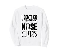 I Dont Go Nose Clips Synchronized Swimming Synchro Sweatshirt
