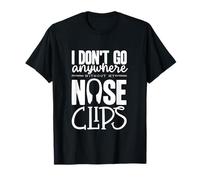 I Dont Go Nose Clips Synchronized Swimming Synchro Swimmer T-Shirt
