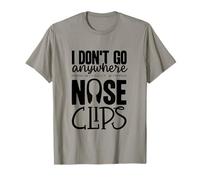 I Dont Go Nose Clips Synchronized Swimming Synchro T-Shirt