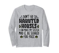 I Don't Go to Haunted Houses I Can Make My Sister Be Scared Long Sleeve T-Shirt