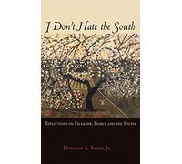 I Don't Hate the South: Reflections on Faulkner, Family, and the South by Housto