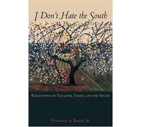 I Don't Hate the South : Reflections on Faulkner, Family, and the South, Hard...