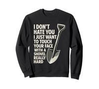 I Don't Hate You I Just Want To Touch Your Face Funny Sweatshirt
