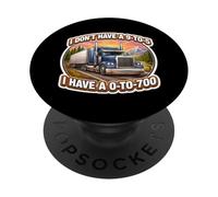 I Don't Have A 9-To-5 I Have A 0-To-700 Truck Driver Trucker PopSockets Adhesive PopGrip