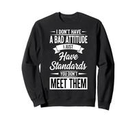 I Don't Have a Bad Attitude I Just Have Standards Offensive Sweatshirt