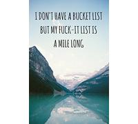 I Don't Have A Bucket List, But My Fuck-It List Is A Mile Long (Notebook)