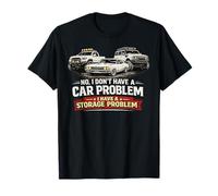I Dont Have a Car Problem I Have a Storage Problem Funny Car T-Shirt