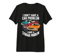 I Dont Have A Car Problem I Have A Storage Problem Premium T-Shirt