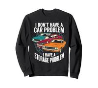 I Dont Have A Car Problem I Have A Storage Problem Sweatshirt