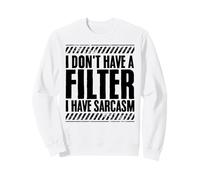 I Don't Have a Filter Quotes Sarcastic Persons Sweatshirt