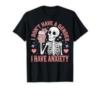 I Don't Have A Gender I Have Anxiety T-Shirt