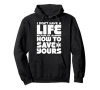 I Don't Have A Life Because I'm Learning How To Save Yours Pullover Hoodie